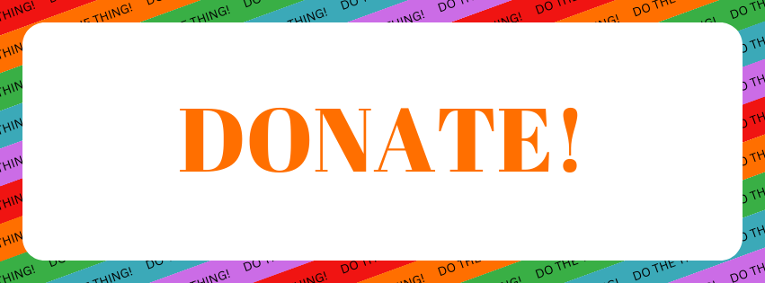 Image Description: A white rounded rectangle on a background of red, orange, green, blue, and purple repeating diagonal stripes with text reading "DO THE THING!" repeating along each stripe. Inside the white rounded rectangle is orange text that reads "DONATE!"