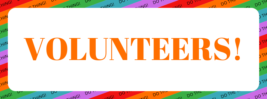 Image Description: A white rounded rectangle on a background of red, orange, green, blue, and purple repeating diagonal stripes with text reading "DO THE THING!" repeating along each stripe. Inside the white rounded rectangle is orange text that reads "VOLUNTEERS!"