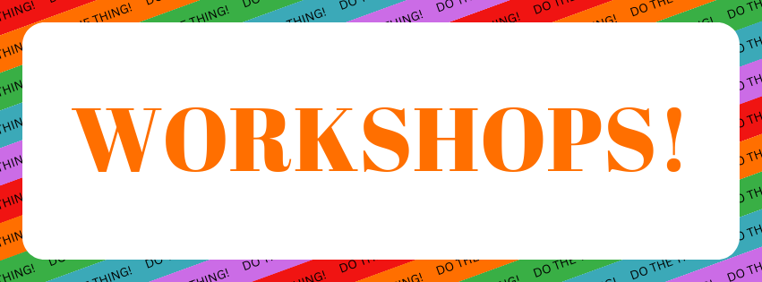 Image Description: A white rounded rectangle on a background of red, orange, green, blue, and purple repeating diagonal stripes with text reading "DO THE THING!" repeating along each stripe. Inside the white rounded rectangle is orange text that reads "WORKSHOPS!"